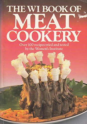 Imagen de archivo de The WI Book of Meat Cookery : Over 100 Recipes Tried and Tested by the Women's Institute a la venta por Cottage Books