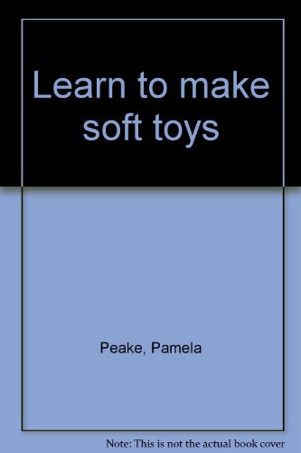 Learn to make soft toys (9780947990251) by Peake, Pamela