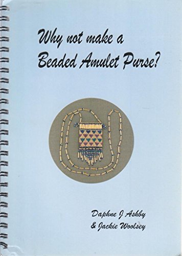 9780947990626: Why Not Make a Beaded Amulet Purse?