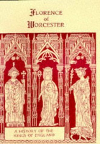 FLORENCE OF WORCESTER A HISTORY OF THE KINGS OF ENGLAND: