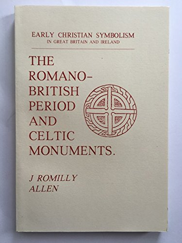 Imagen de archivo de The Romano-British Period and Celtic Monuments with an Account of Early Christian Symbolism in Foreign Countries a la venta por Karen Wickliff - Books