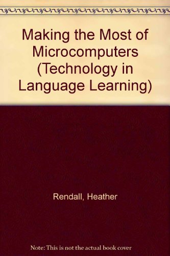 Making the Most of Micro-computers (Technology in Language Learning) (9780948003295) by Rendall, Heather