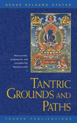 Imagen de archivo de Tantric Grounds and Paths: How to Enter, Progress On, and Complete the Vajrayana Path a la venta por Front Cover Books