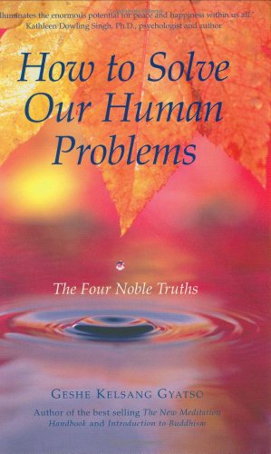 How to Solve Our Human Problems: The Four Noble Truths (9780948006388) by Gyatso, Geshe Kelsang