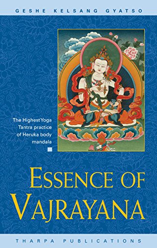 Essence of Vajrayana: The Highest Yoga Tantra practice of Heruka body mandala - Gyatso, Geshe Kelsang