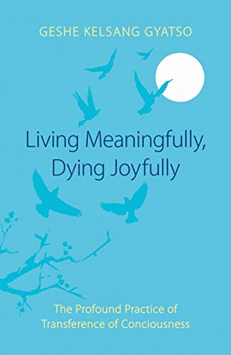 Imagen de archivo de Living Meaningfully, Dying Joyfully: The Profound Practice of Transference of Consciousness a la venta por Goodwill Books