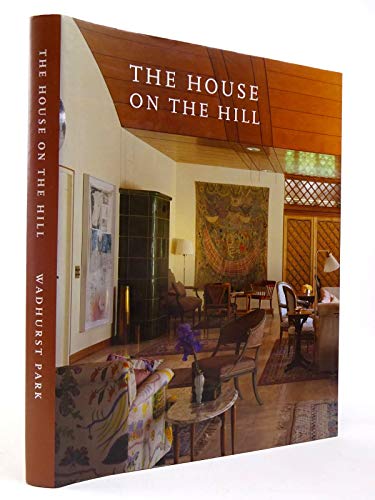 9780948021695: THE HOUSE ON THE HILL THE STORY OF THE NEW HOUSE WADHURST PARK SUSSEX