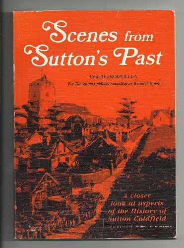 Beispielbild fr Scenes from Sutton's Past: Closer Look at Aspects of the History of Sutton Coldfield zum Verkauf von WorldofBooks