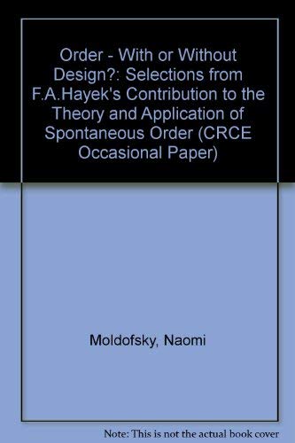 Stock image for Order - With or without Design?: Selections from F.A.Hayek's Contribution to the Theory and Application of Spontaneous Order: 3 (CRCE Occasional Paper) for sale by WorldofBooks