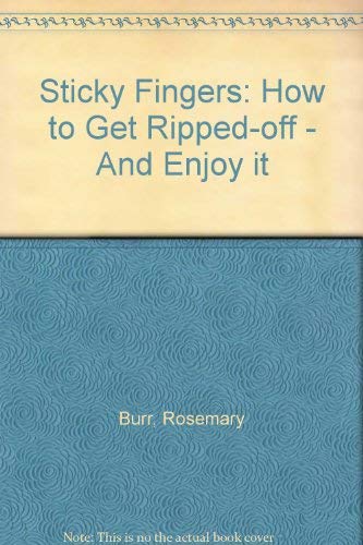 Sticky Fingers: How to Get Ripped-off - And Enjoy it (9780948032318) by Rosemary Burr