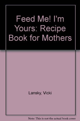Stock image for Feed Me! I'm Yours: Recipe Book for Mothers for sale by MusicMagpie
