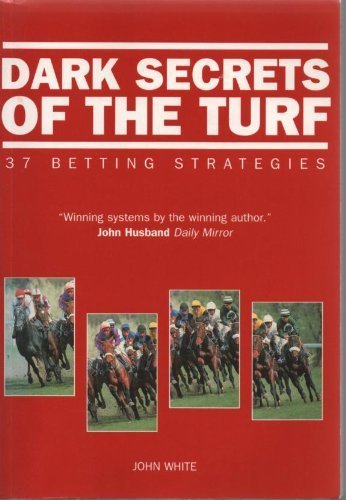 Dark Secrets of the Turf: 37 Betting Strategies (9780948035326) by John White