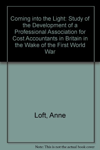 Coming into the Light: Study of the Development of a Professional Association for Cost Accountant...