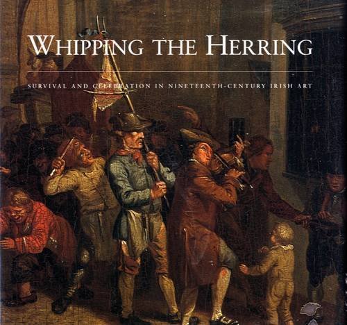 WHIPPING THE HERRING: SURVIVAL AND CELEBRATION IN NINETEENTH-CENTURY IRISH ART