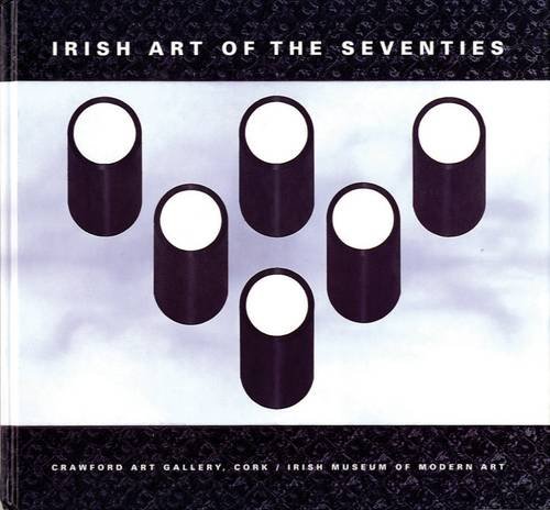 Stock image for Irish Art of the Seventies: Modernist Irish Art 1960-1990 for sale by dsmbooks