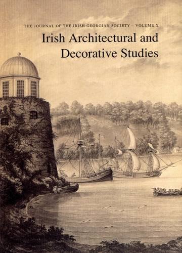Imagen de archivo de Irish Architectural and Decorative Studies: v. 10: The Journal of the Irish Georgian Society a la venta por Book Bear