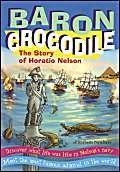 Beispielbild fr Baron Crocodile: The Story of Horatio Nelson zum Verkauf von WorldofBooks