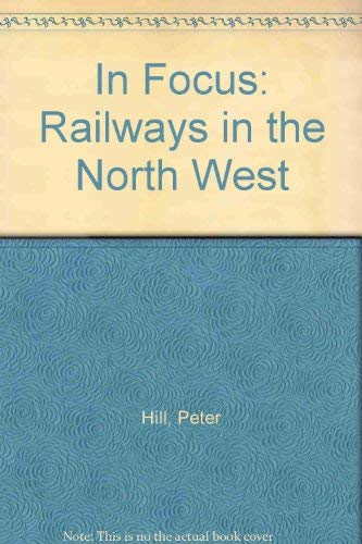 Stock image for In Focus : Railways in the North West for sale by Hay-on-Wye Booksellers