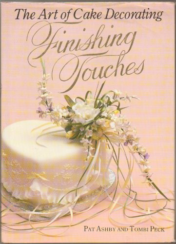 Stock image for The Art of Cake Decorating: Finishing Touches for sale by Front Cover Books