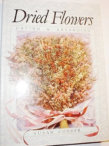 Beispielbild fr Dried Flower : " Drying & Arranging " : zum Verkauf von AwesomeBooks