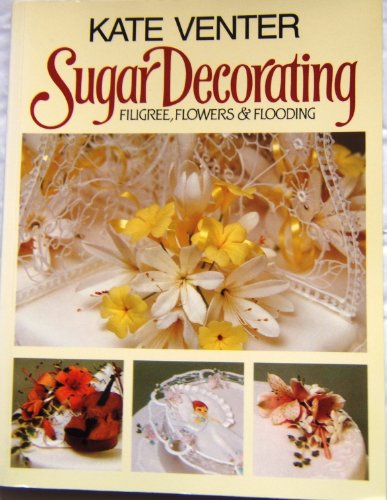 Stock image for Sugar Decorating: Filigree, Flowers and Flooding for sale by WorldofBooks
