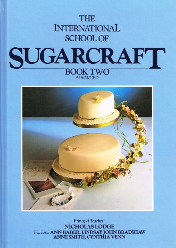 Stock image for The International School Of Sugarcraft. Book Two - Advenaced. Signed for sale by Black Cat Bookshop P.B.F.A