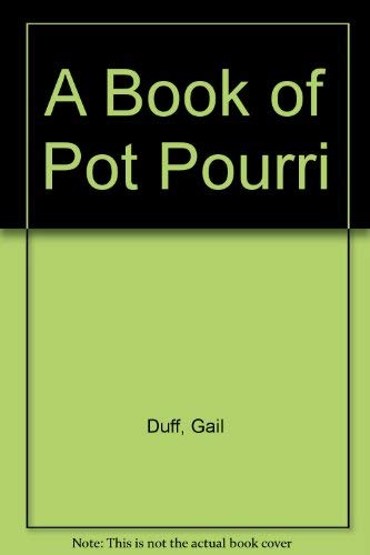 Stock image for A book of pot-pourri: new and old ideas for fragrant flowers and herbs for sale by Cotswold Internet Books