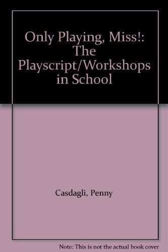 Stock image for Only Playing, Miss!": The Playscript and a Workshop Approach to the Problem of Bullying for sale by AwesomeBooks