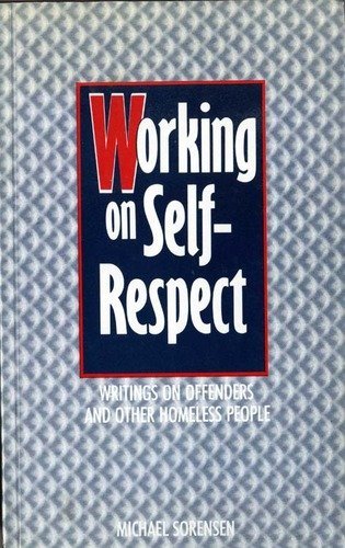 Working on self-respect: Writings on offenders and other homeless people (9780948084027) by Sorensen, Michael