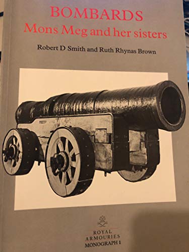 9780948092091: Bombards: Mons Meg and Her Sisters: 1 (Royal Armouries Monograph)