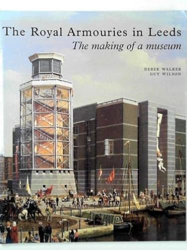 Beispielbild fr The Royal Armouries in Leeds: The Making of a Museum zum Verkauf von WorldofBooks