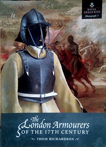 The London Armourers of the 17th Century (9780948092558) by Thom Richardson