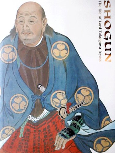 Stock image for Shogun: The life of Lord Tokugawa Ieyasu = Tokugawa Ieyasuko no shogai for sale by Bemrose Books