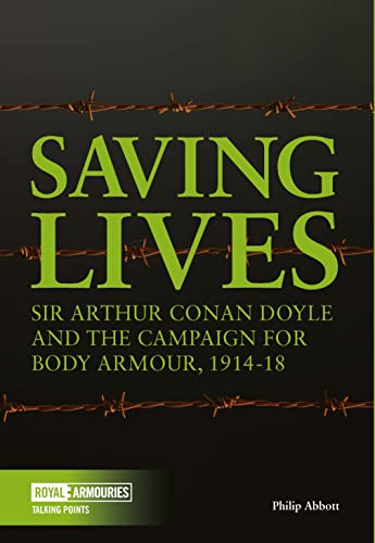 Imagen de archivo de Saving Lives: Sir Arthur Conan Doyle and the Campaign for Body Armour, 1914-18 (Talking Points) a la venta por Bestsellersuk