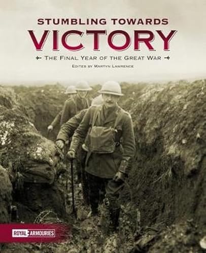 Stock image for Stumbling Towards Victory: The Final Year of the Great War for sale by AwesomeBooks