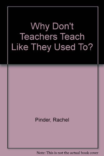 Stock image for Why Don't Teachers Teach Like They Used to? for sale by Goldstone Books