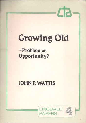 Growing Old - Problem or Oppportunity? (9780948097157) by Wattis, John