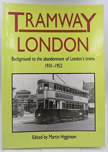 Stock image for Tramway London: Background to the Abandonment of London's Trams 1931-1952 for sale by Frabjous Books