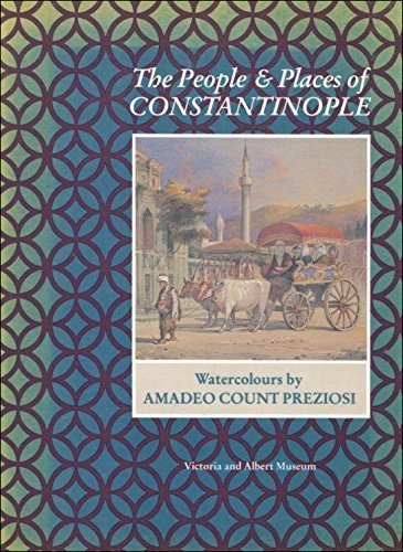 Beispielbild fr The people and places of Constantinople- Watercolours by Amadeo Count Preziosi 1816 - 1882 zum Verkauf von WorldofBooks