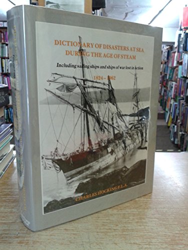 9780948130472: DICTIONARY OF DISASTERS AT SEA DURING THE AGE OF STEAM 1824-1962