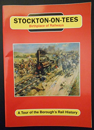 Stock image for Stockton-on-Tees: Birthplace of the Railways - A Tour of the Borough's History for sale by WorldofBooks
