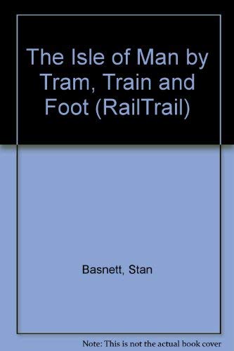 The Isle of Man: By tram, train, and foot (The RailTrail series) (9780948135149) by David Freke Stan Basnett