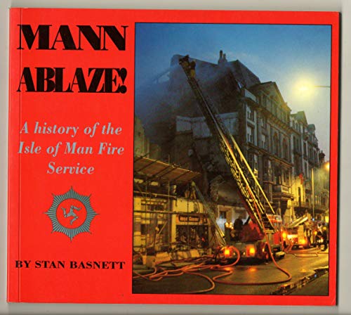 9780948135255: Mann Ablaze: A History of the Isle of Man Fire Service