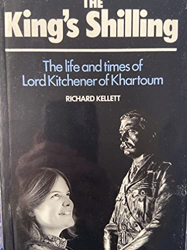 The King's Shilling: The Life and Times of Lord Kitchener of Khartoum.