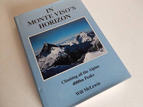 Beispielbild fr In Monte Viso's Horizon: Climbing All the Alpine 4000 Metre Peaks zum Verkauf von WorldofBooks