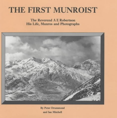 Stock image for The First Munroist: Rev.A.E.Robertson - His Life, Munros and Photographs for sale by WorldofBooks