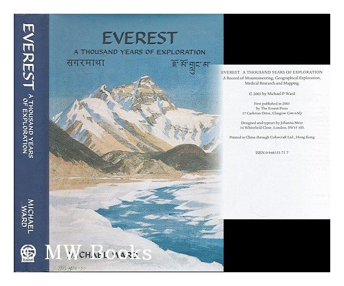 Everest. A Thousand Years of Exploration. A Record of Mountaineering, Geographical Exploration, M...