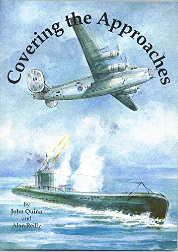 Covering the Approaches: The War Against the U-boats from Limavady and Ballykelly (9780948154898) by John Quinn