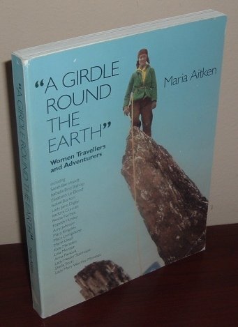 Imagen de archivo de A Girdle Around the Earth: Women Travellers and Adventurers a la venta por WorldofBooks