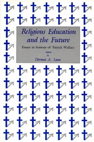 Stock image for Religious Education and the Future : Essays in Honour of Patrick Wallace for sale by Better World Books